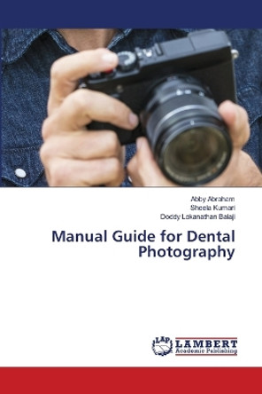 Manual Guide for Dental Photography by Abby Abraham 9786206158486