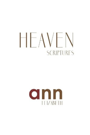 Heaven Scriptures - Ann Elizabeth by Ann Elizabeth 9781985231788