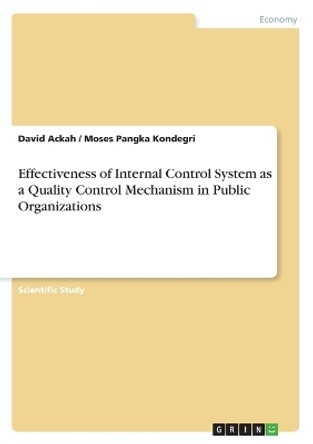 Effectiveness of Internal Control System as a Quality Control Mechanism in Public Organizations by David Ackah 9783656864868