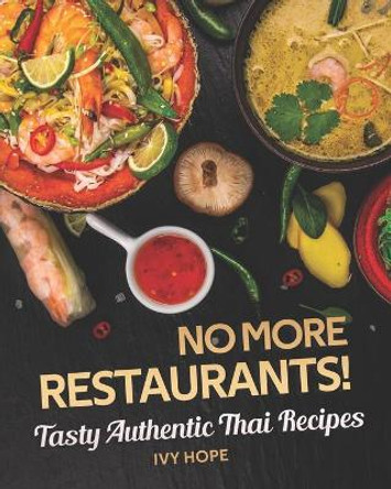 No More Restaurants!: Tasty Authentic Thai Recipes by Ivy Hope 9798663802437