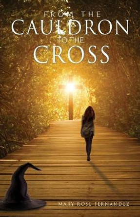 From the Cauldron to the Cross by Mary Rose Fernandez 9781662884580