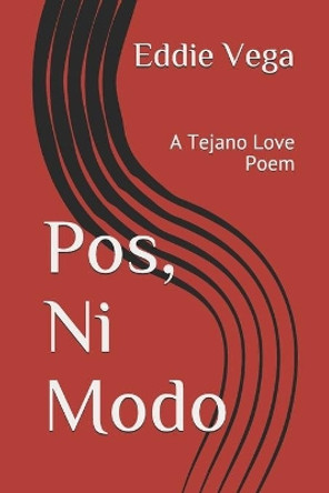 Pos, Ni Modo: A Tejano Love Poem by Eddie Vega 9798702109992