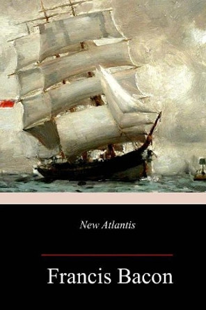 New Atlantis by Francis Bacon 9781985819566