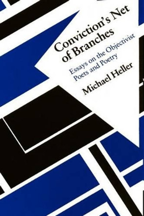 Conviction's Net of Branches: Essays on the Objectivist Poets and Poetry by Michael Heller 9781881471936