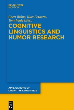 Cognitive Linguistics and Humor Research by Geert Brone 9783110553970