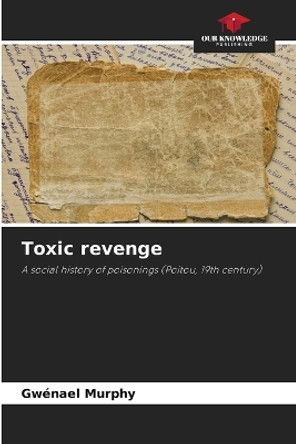 Toxic revenge by Gwénaël Murphy 9786205838600