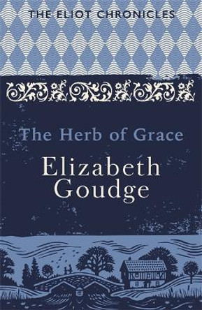 The Herb of Grace: Book Two of The Eliot Chronicles by Elizabeth Goudge