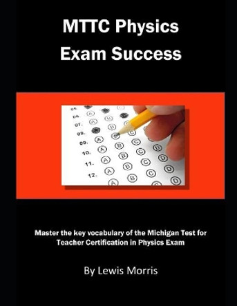 Mttc Physics Exam Success: Master the Key Vocabulary of the Michigan Test for Teacher Certification in Physics by Lewis Morris 9781791729158