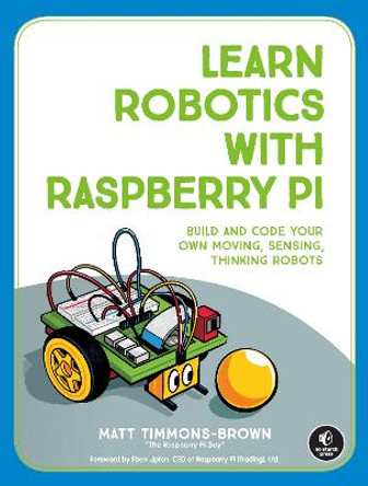 Learn Robotics With Raspberry Pi by Matt Timmons-Brown