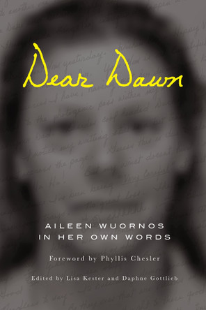 Dear Dawn: Aileen Wuornos in Her Own Words by Aileen Wuornos