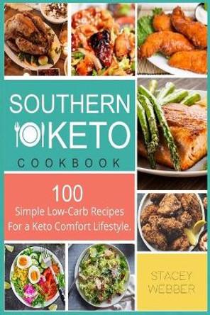 Southern Keto: 100 Simple Low-Carb Recipes For a Keto Comfort Lifestyle by Stacey Webber 9798653468971