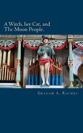 A Witch, her Cat, and The Moon People by Graham a Rhodes 9781985017443