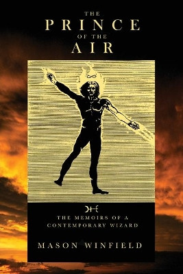 The Prince of the Air - The Memoirs of a Contemporary Wizard by Mason Winfield 9781956688009
