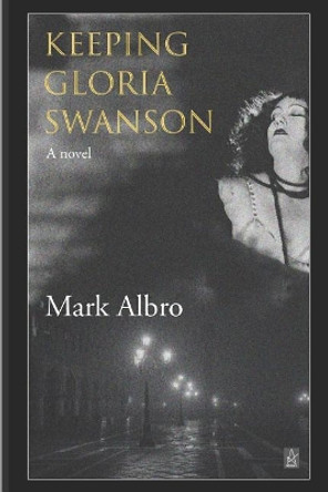 Keeping Gloria Swanson by Mark Albro 9781950437535