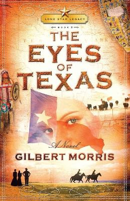 The Eyes of Texas: Lone Star Legacy, Book 3 by Gilbert Morris 9781591451143
