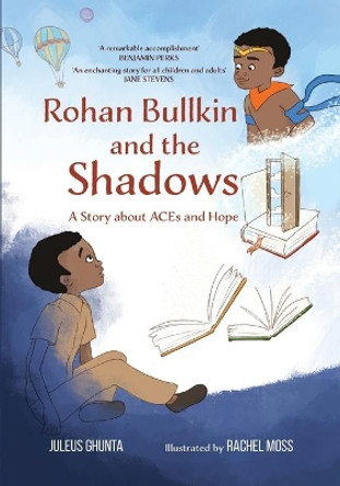 Rohan Bullkin and the Shadows: A Story about ACEs and Hope by Juleus Ghunta 9781953747037