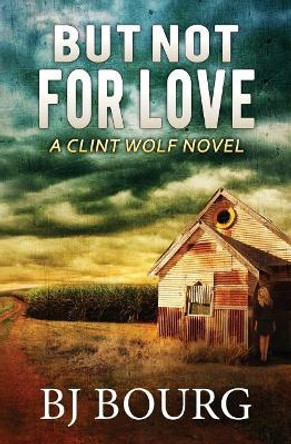 But Not for Love: A Clint Wolf Novel by Bj Bourg 9781793330833