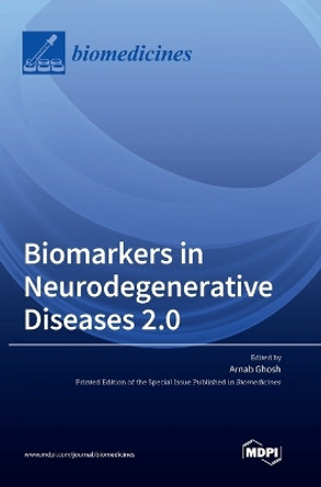 Biomarkers in Neurodegenerative Diseases 2.0 by Arnab Ghosh 9783036557311