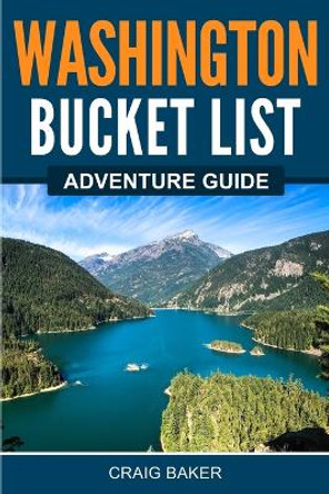 Washington Bucket List Adventure Guide by Craig Baker﻿﻿﻿ 9781957590004