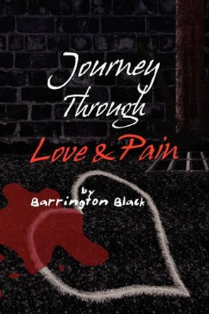 Journey Through Love & Pain by Barrington Black 9781436329095