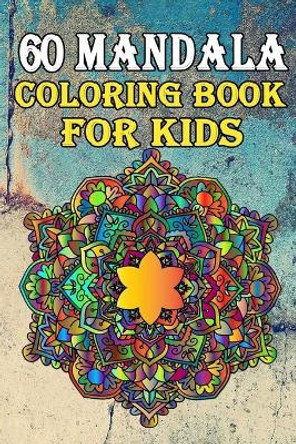 60 Mandala: Coloring Books for Kids: Beautiful Mandala for Stress Relief And Relaxation, relaxing Coloring pages by Coloring Books 9798651904464