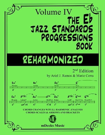 The Eb Jazz Standards Progressions Book Reharmonized Vol. 4: Chord Changes with full Harmonic Analysis, Chord-scales and Arrows & Brackets by Mario Cerra 9798652393847