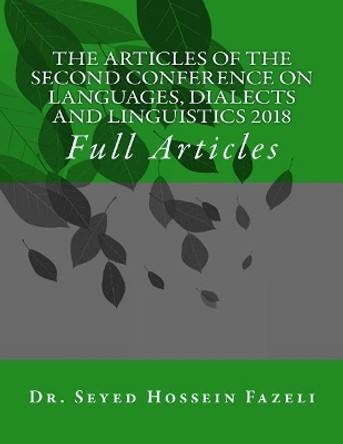 The Articles of the Conference on Languages, Dialects and Linguistics 2018 by Seyed Hossein Fazeli 9781986165334