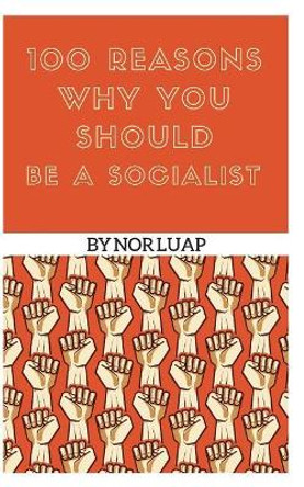 100 Reasons Why You Should Be a Socialist by Nor Luap 9781973533276