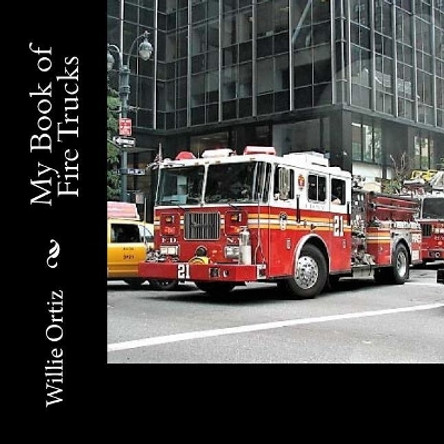 My Book of Fire Trucks by Willie Ortiz 9781986215879