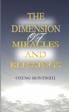The Dimension Miracles and Blessings by Oteng Montshiti 9780464230182