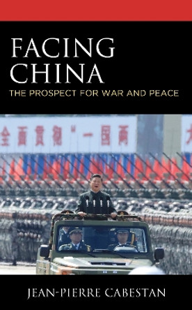 Facing China: The Prospect for War and Peace by Jean-Pierre Cabestan 9781538169896
