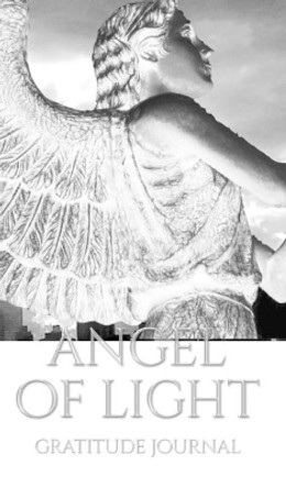 Angel of Light gratitude Journal by Sir Michael Huhn 9780464231868