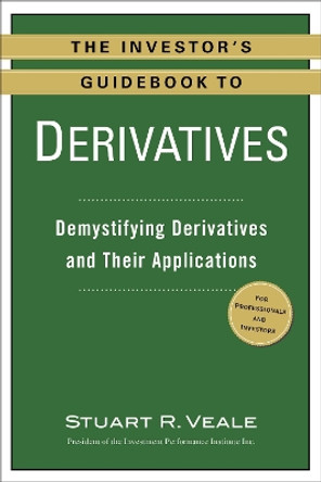 The Investor's Guidebook to Derivatives: Demystifying Derivatives and Their Applications by Stuart R. Veale 9780735205291