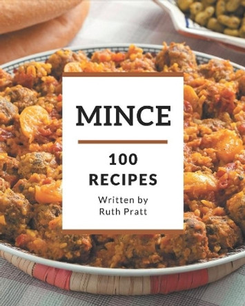 100 Mince Recipes: A Mince Cookbook Everyone Loves! by Ruth Pratt 9798677866708