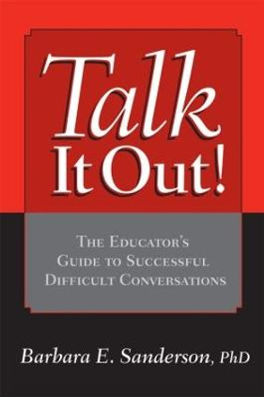 Talk It Out!: The Educator's Guide to Successful Difficult Conversations by Barbara Sanderson