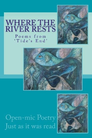 Where the River Rests: Poems from 'Tide's End' by Bob Sheed (Editor) 9781986525510