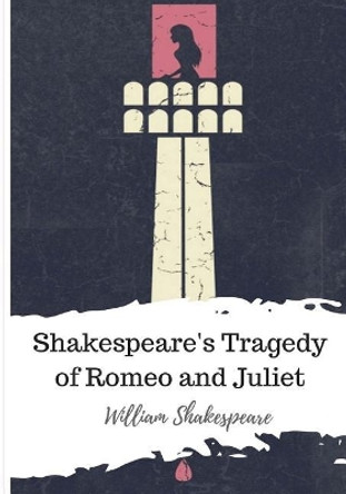 Shakespeare's Tragedy of Romeo and Juliet by William Shakespeare 9781986534529