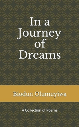 In a Journey of Dreams: (A Collection of Poems) by Biodun Olumuyiwa 9798643782360