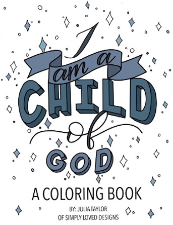 I Am a Child of God: A Coloring Book by Julia Taylor Millar 9798689368320