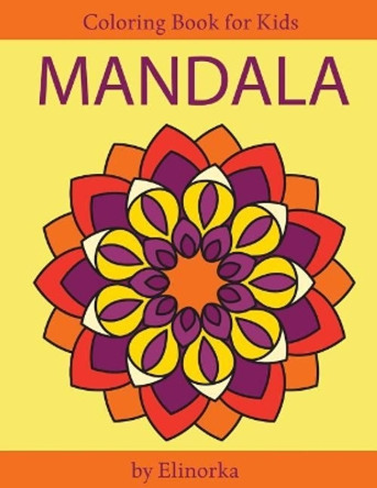 Mandala Coloring Book for Kids and Beginners: Easy and Simple Mandalas Designs, Perfect Gift for Boys and Girls, Relaxation, Focusing, Meditation and Stress Relief! by Elinorka 9781986586092