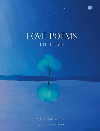 Love Poems to Love by Wendy Cadman 9789083248707