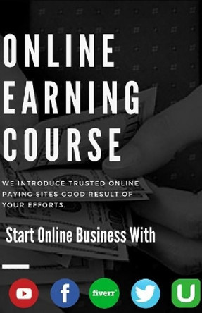 Online Earning Course: Trust - Work - Payout by Ahsan Hashim 9781985005990