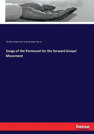 Songs of the Pentecost for the forward Gospel Movement by Charles Hutchinson Gabriel 9783337372507