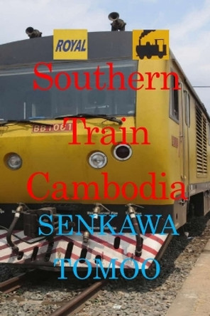 Southern Train Cambodia: Southern Train Cambodia by Egashira Shoichi 9798354439348