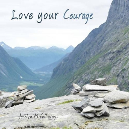 Love Your Courage by Jocelyn McGillivray 9781539370185