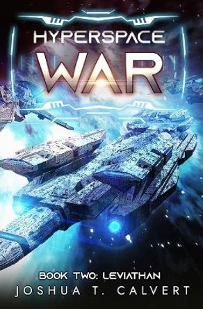 Hyperspace War: Leviathan: A Military Sci-Fi Series by Joshua T Calvert 9798392397563