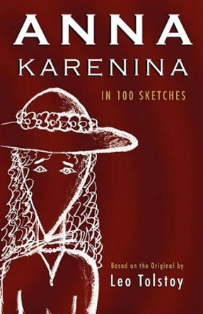Anna Karenina: In 100 Sketches by Count Leo Nikolayevich Tolstoy, 1828-1910 9781883378059