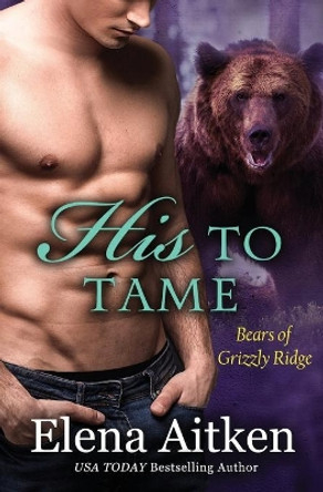 His to Tame: A BBW Paranormal Shifter Romance by Elena Aitken 9781927968963
