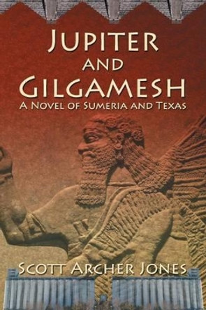 Jupiter and Gilgamesh by Scott Archer Jones 9781940869131 Jupiter and Gilgamesh by Scott Archer Jones 9781940869131