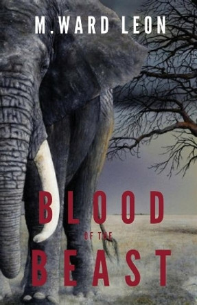 Blood of the Beast by M Ward Leon 9781949472868